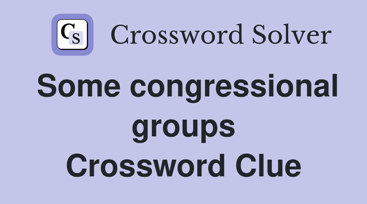 Some congressional groups Crossword Clue