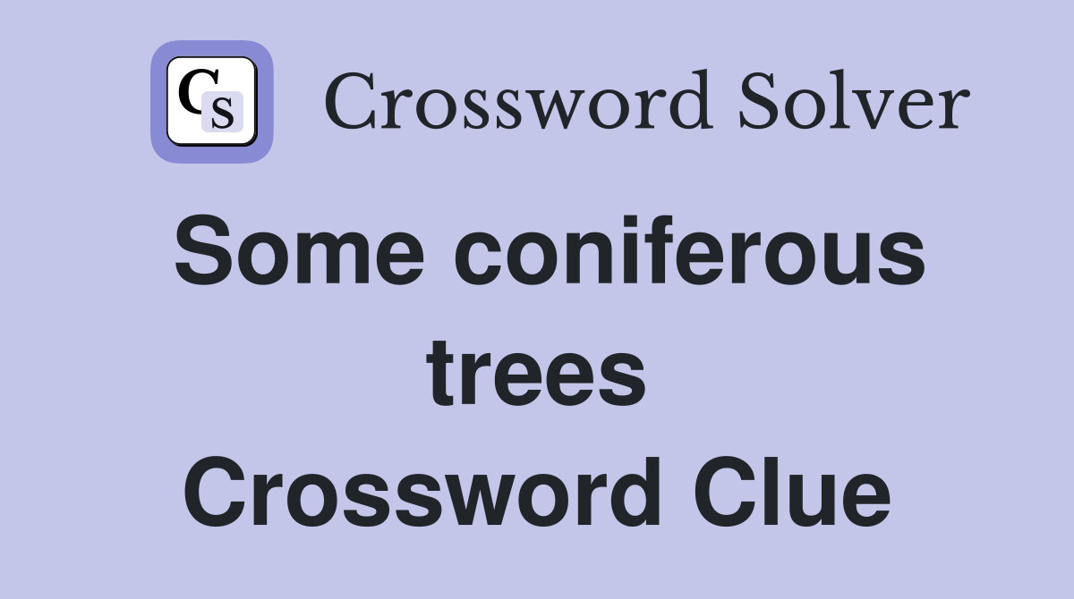 Some coniferous trees Crossword Clue