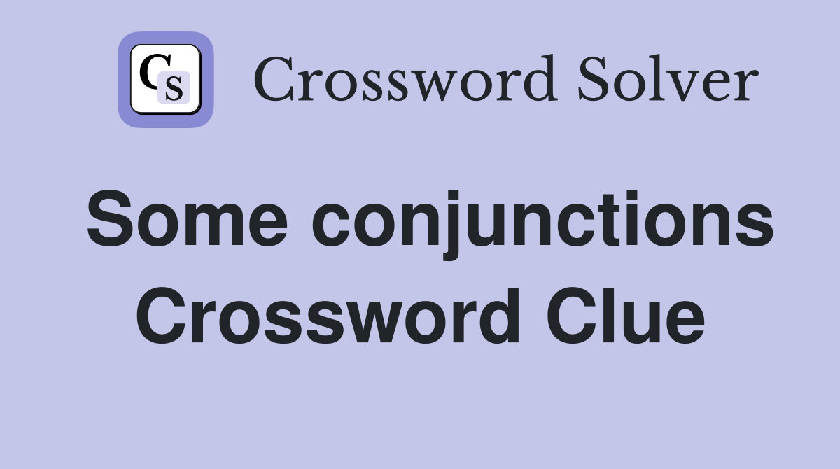 Some conjunctions Crossword Clue