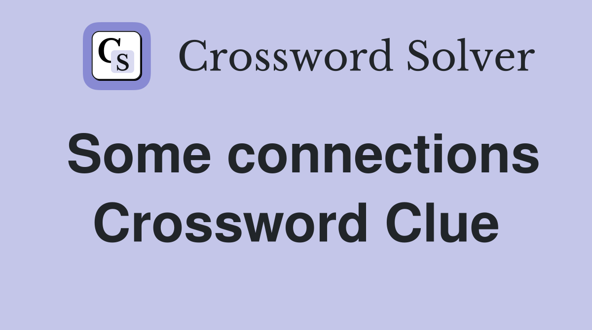 Some connections Crossword Clue