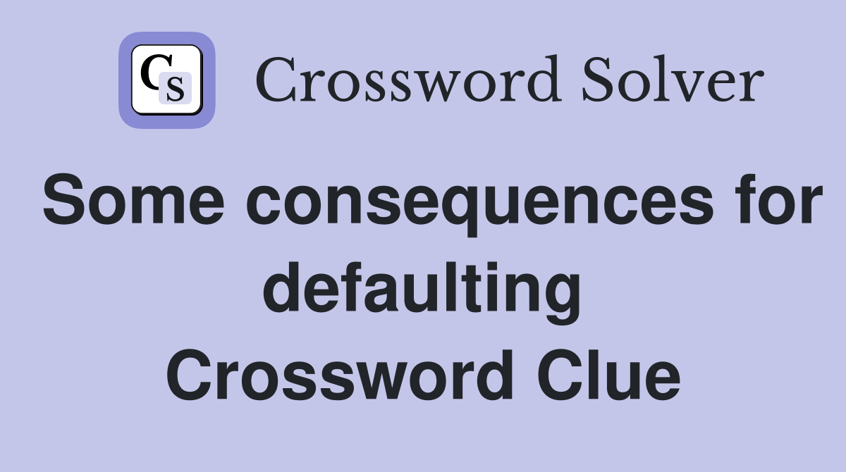 Some consequences for defaulting Crossword Clue