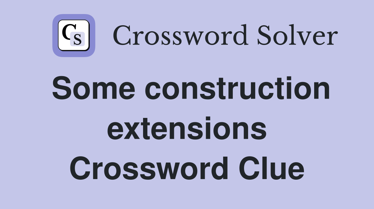Some construction extensions Crossword Clue
