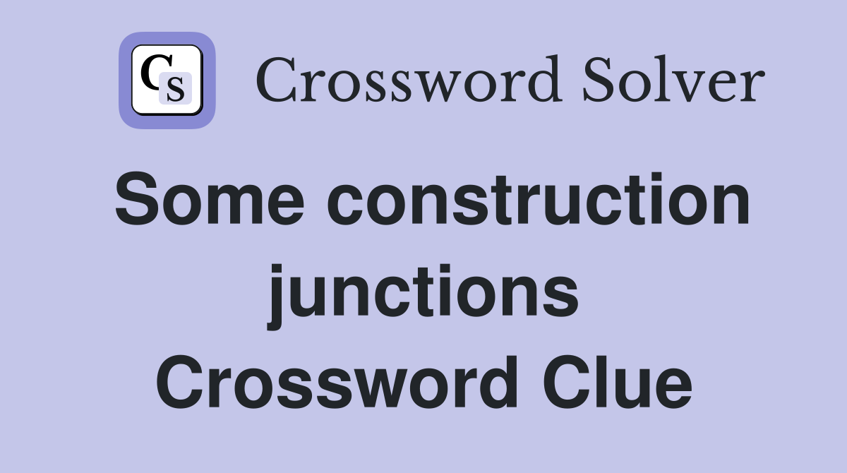Some construction junctions Crossword Clue