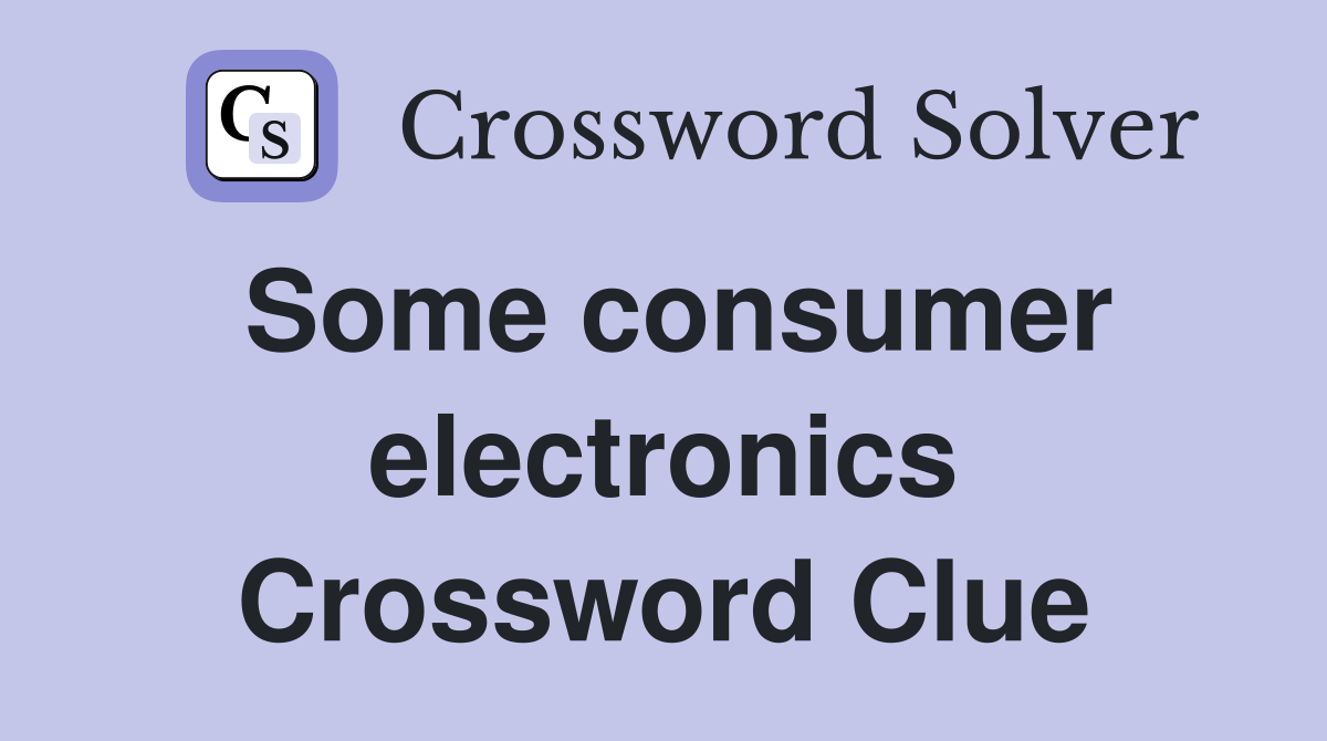 Some consumer electronics Crossword Clue