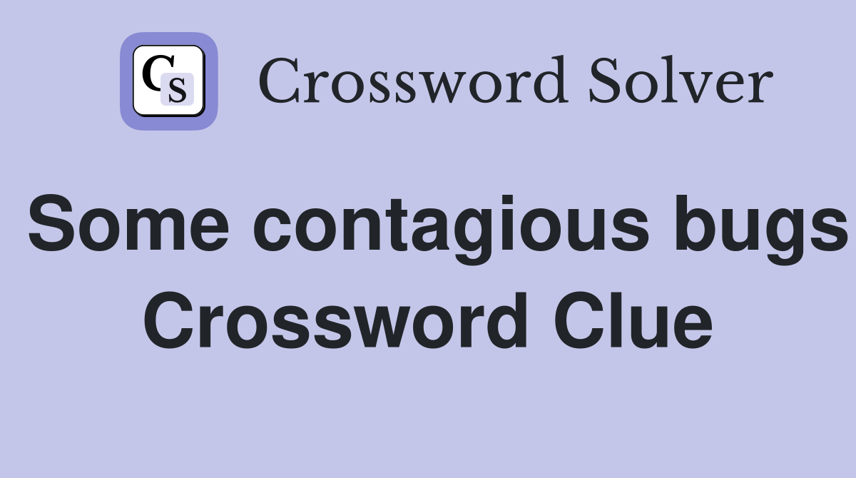 Some contagious bugs Crossword Clue