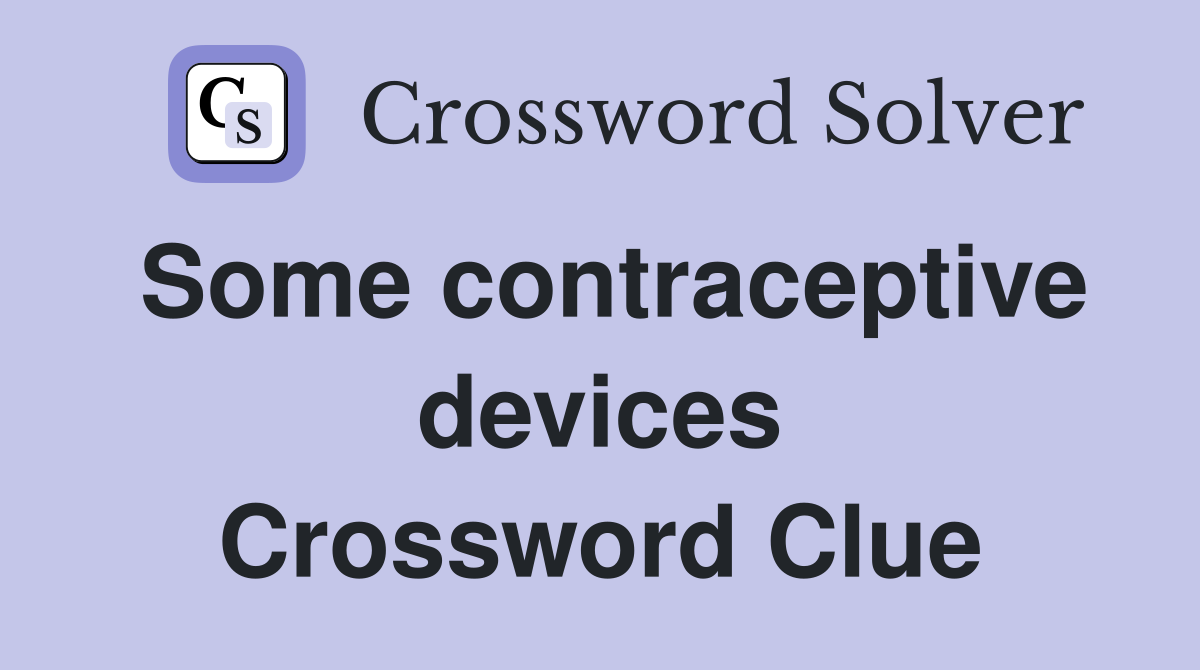Some contraceptive devices Crossword Clue