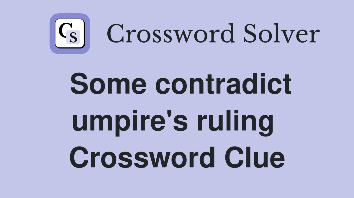 Some contradict umpire's ruling  Crossword Clue