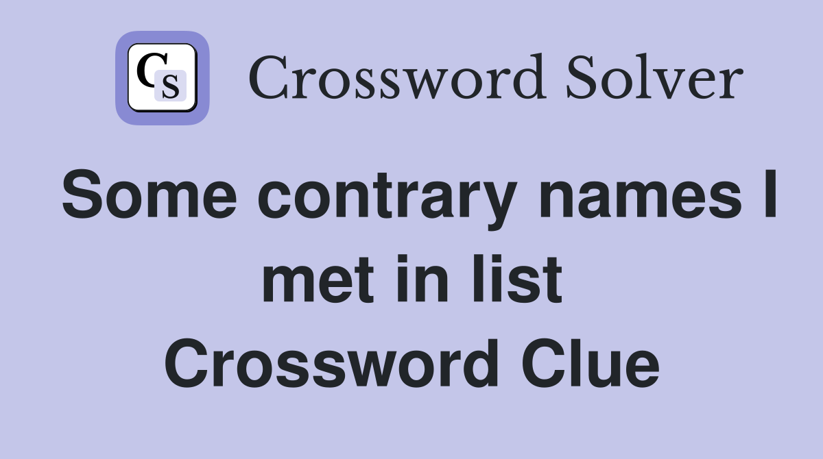 Some contrary names I met in list Crossword Clue