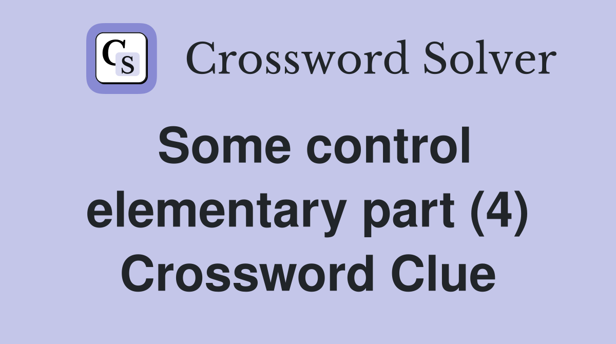 Some control elementary part (4) Crossword Clue