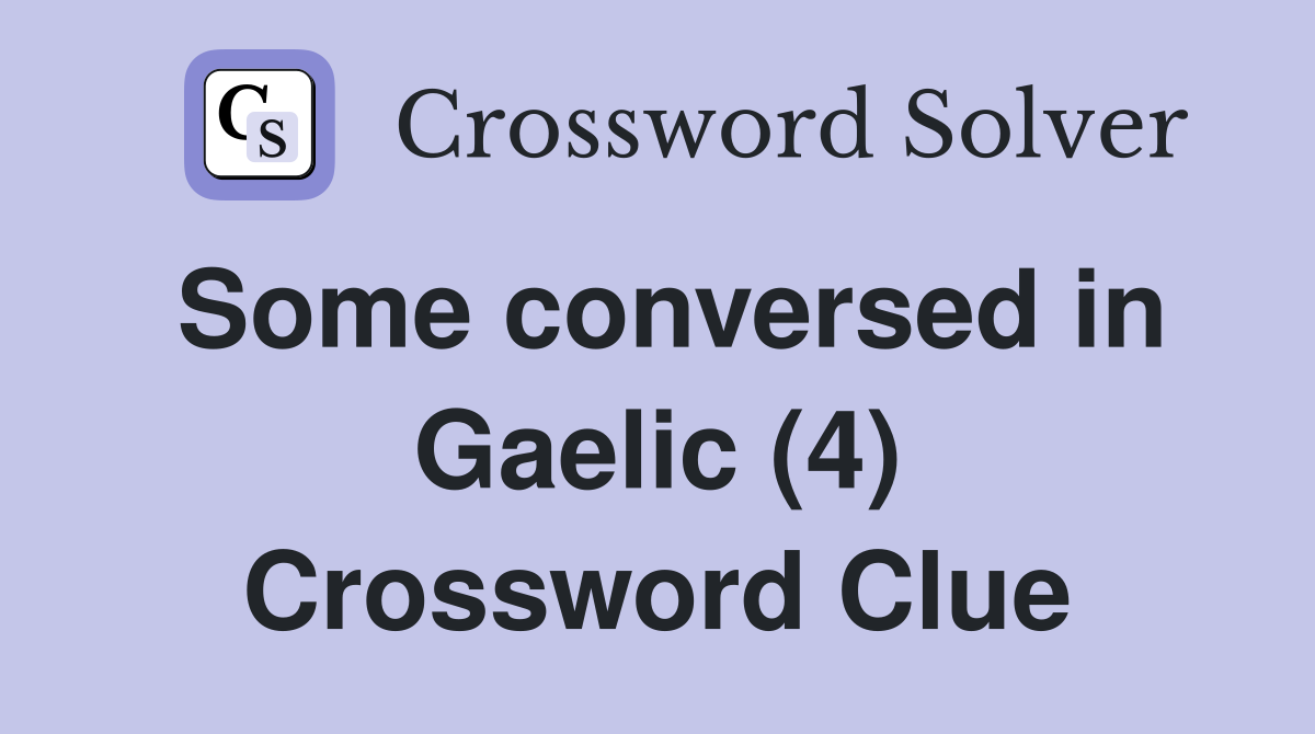 Some conversed in Gaelic (4) Crossword Clue