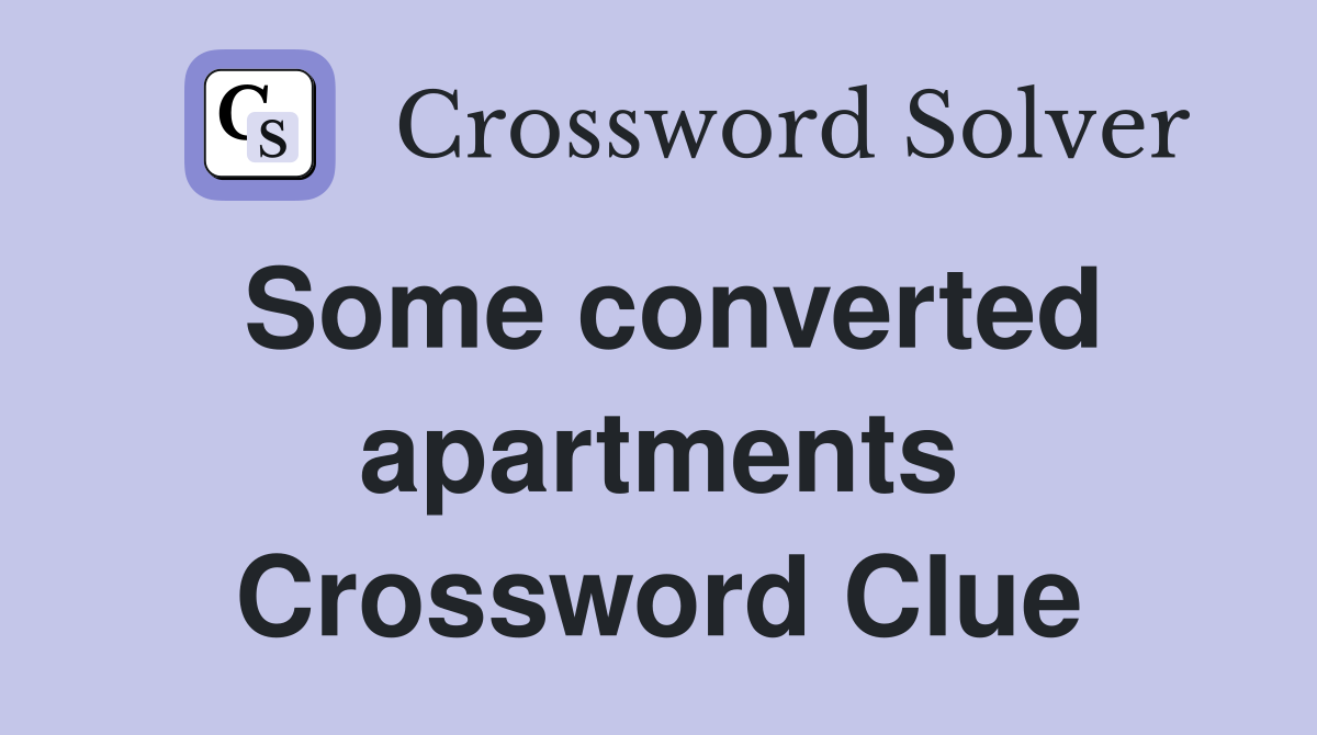 Some converted apartments Crossword Clue