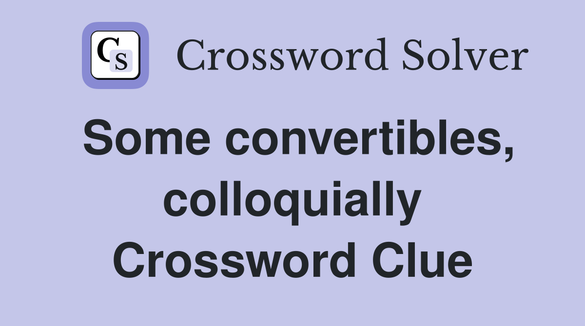 Some convertibles, colloquially Crossword Clue