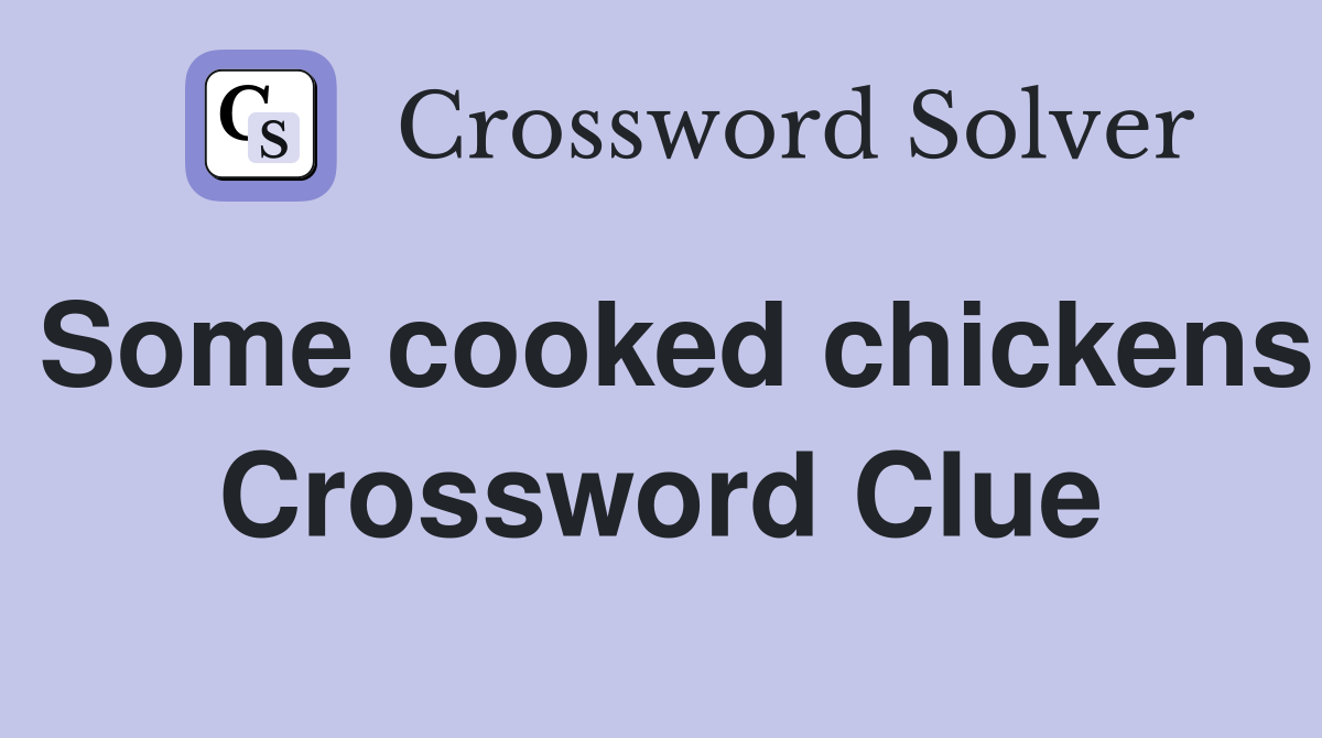 Some cooked chickens Crossword Clue