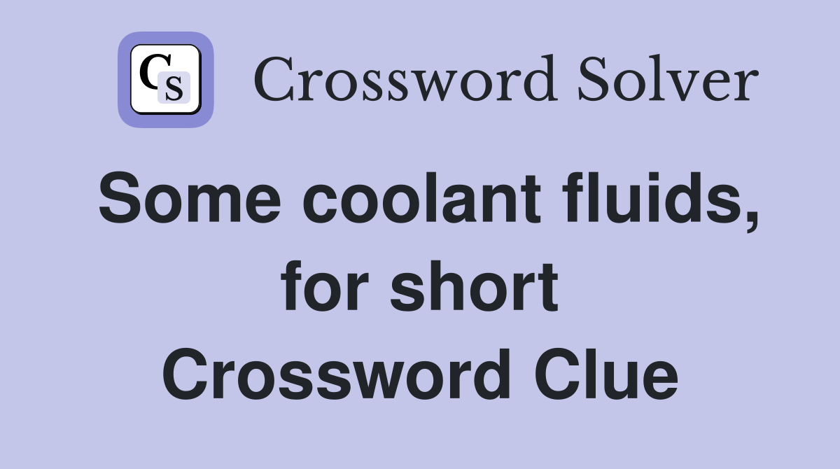Some coolant fluids, for short Crossword Clue