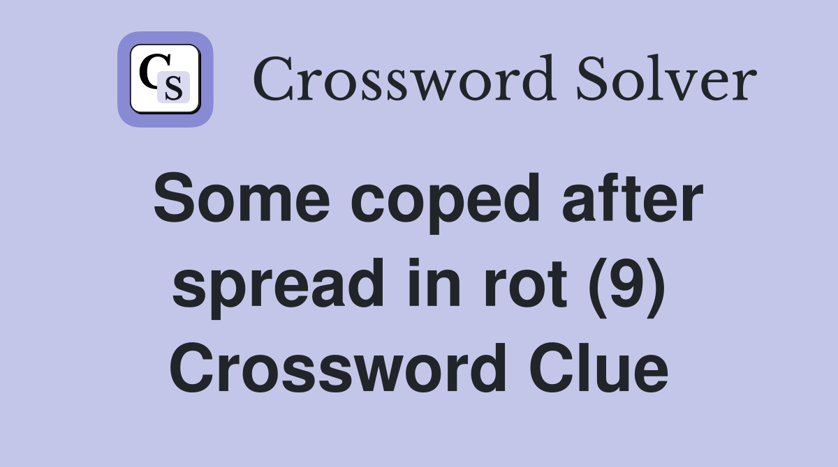 Some coped after spread in rot (9) Crossword Clue