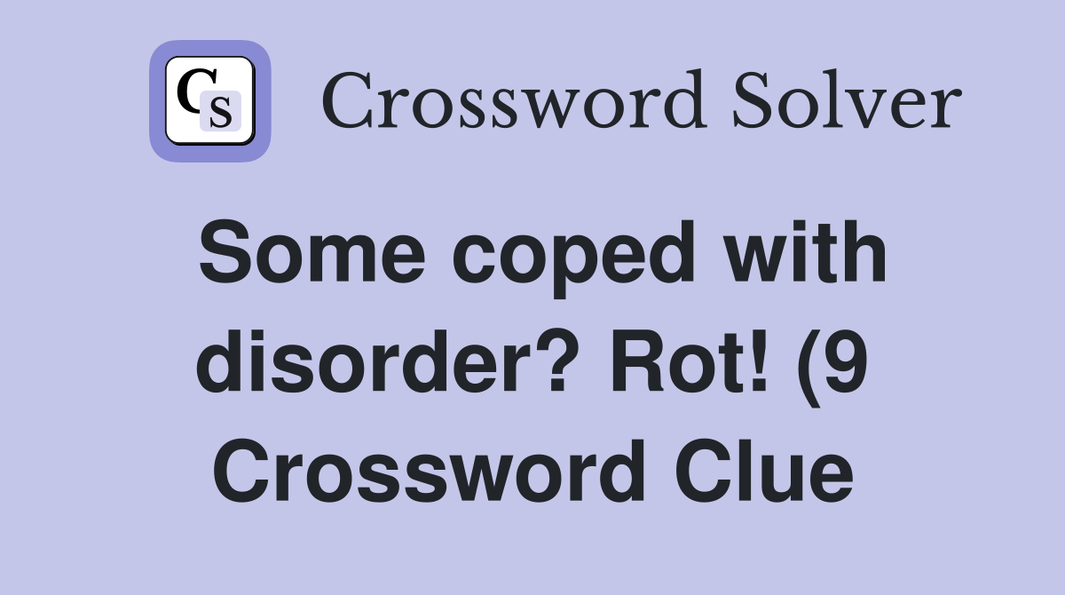 Some coped with disorder? Rot (9) Crossword Clue Answers Crossword Some coped with disorder? Rot (9) Crossword Clue Answers Crossword