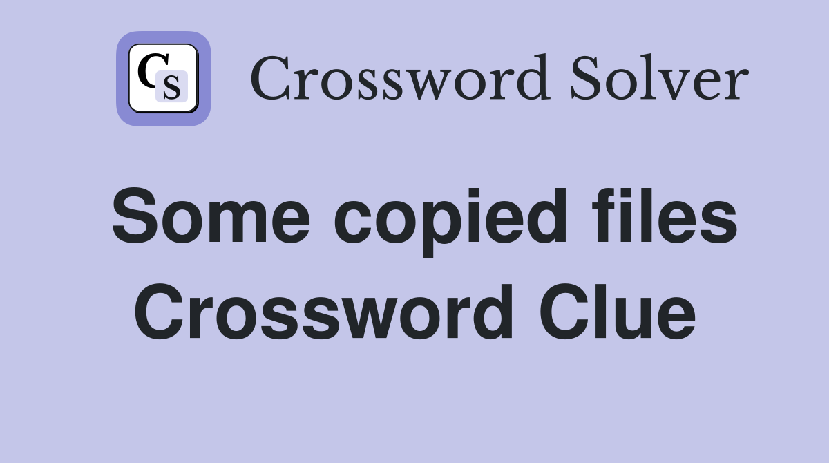 Some copied files Crossword Clue