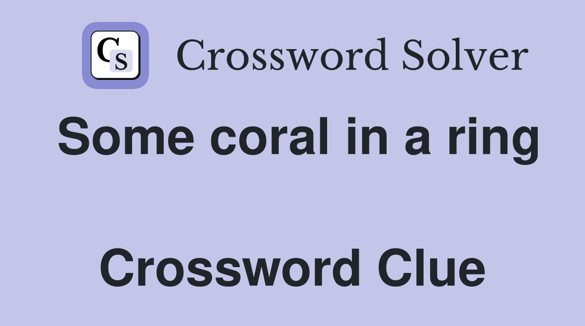 Some coral in a ring  Crossword Clue
