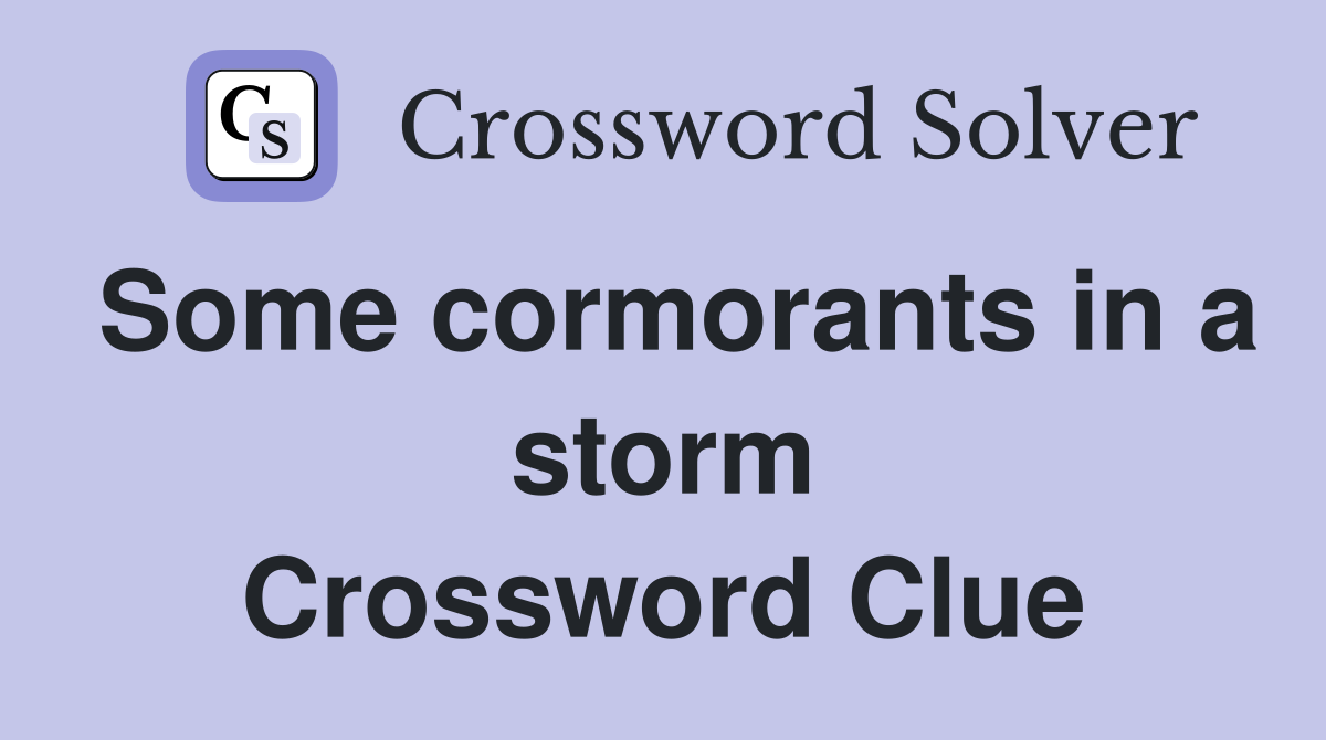 Some cormorants in a storm Crossword Clue