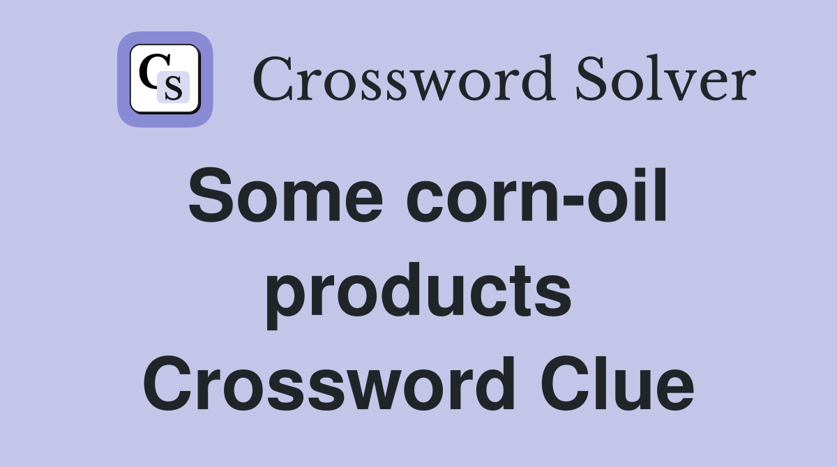 Some corn-oil products Crossword Clue