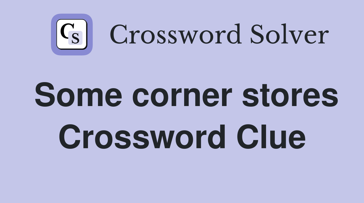 Some corner stores Crossword Clue
