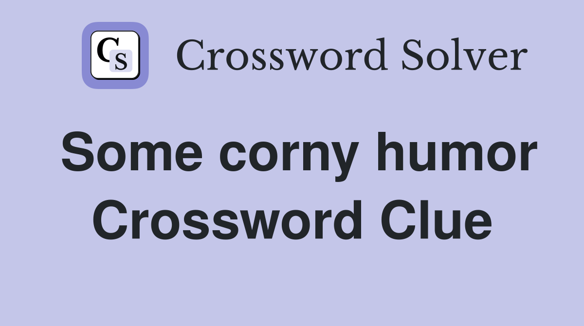 Some corny humor Crossword Clue