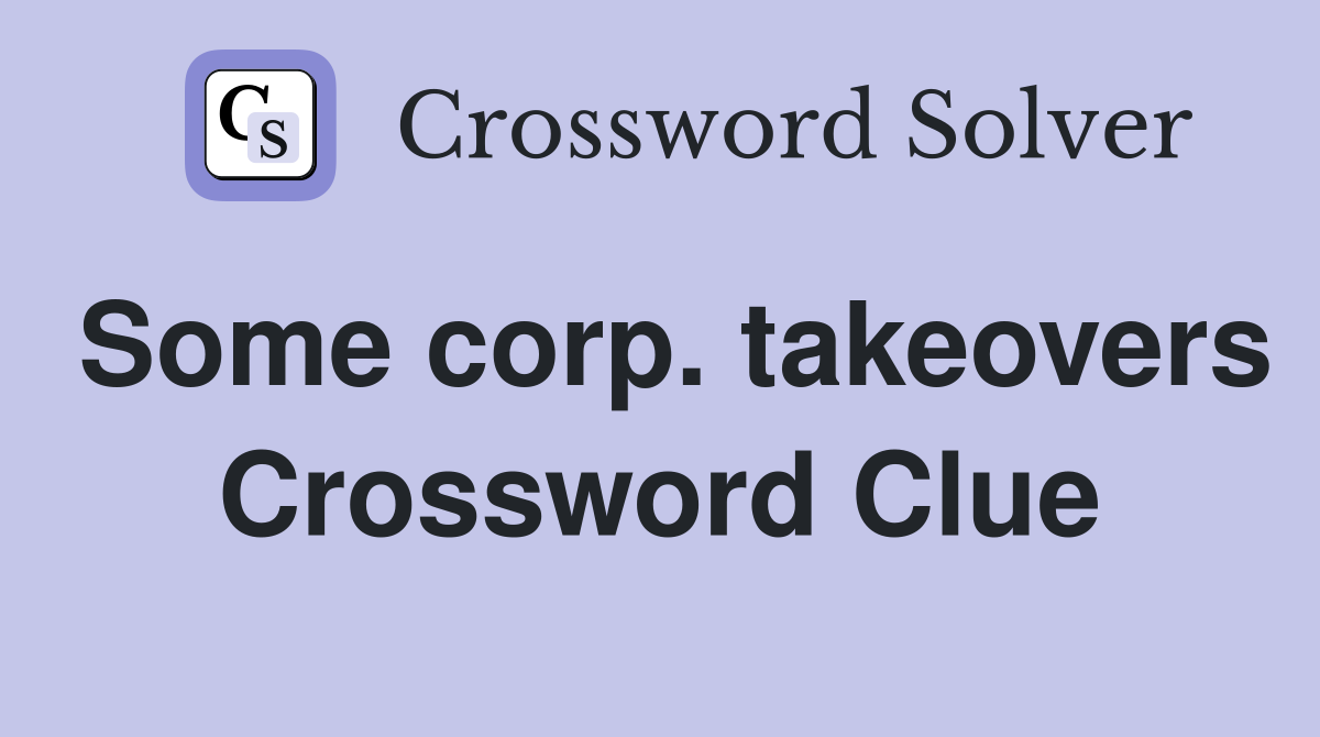 Some corp. takeovers Crossword Clue