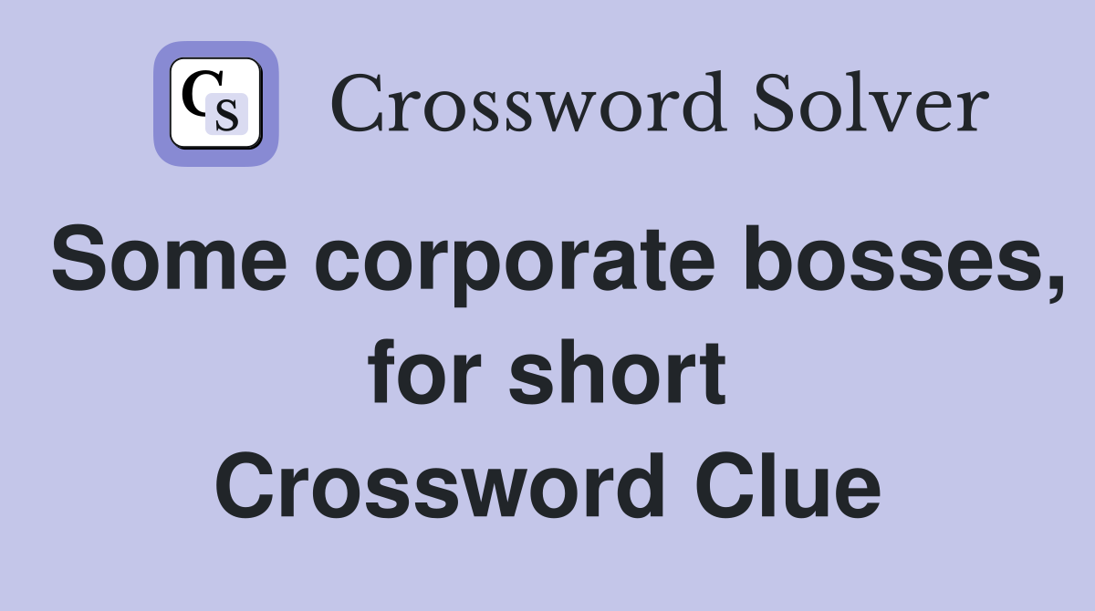 Some corporate bosses, for short Crossword Clue