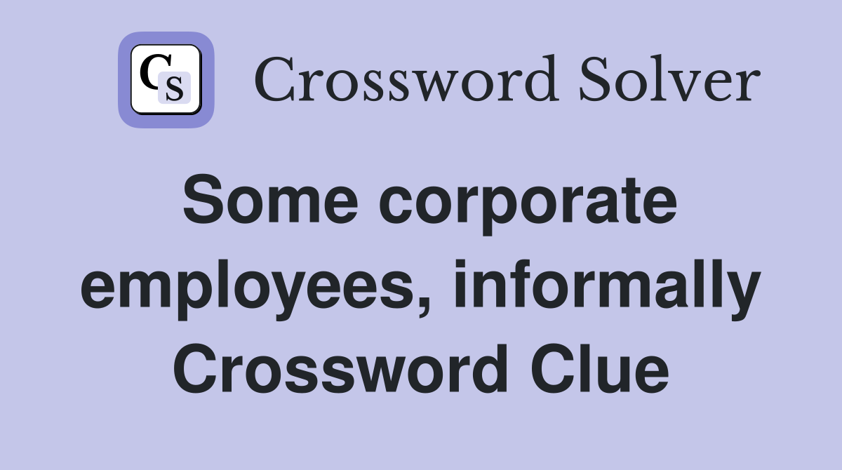 Some corporate employees, informally Crossword Clue