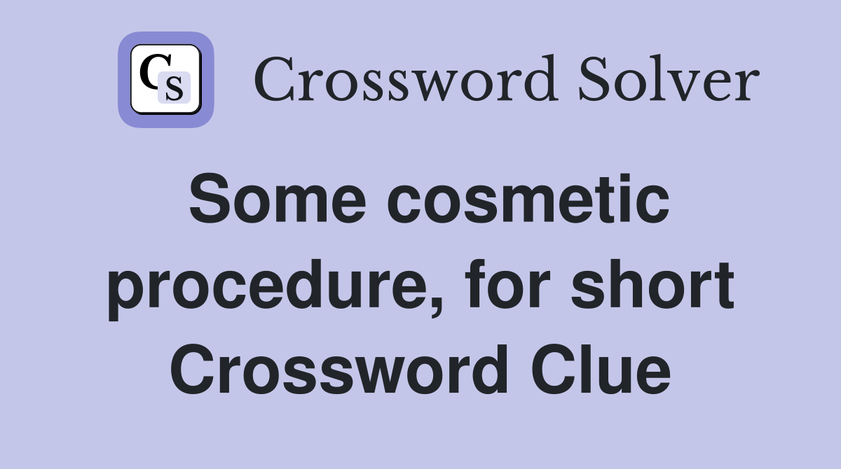 Some cosmetic procedure, for short Crossword Clue