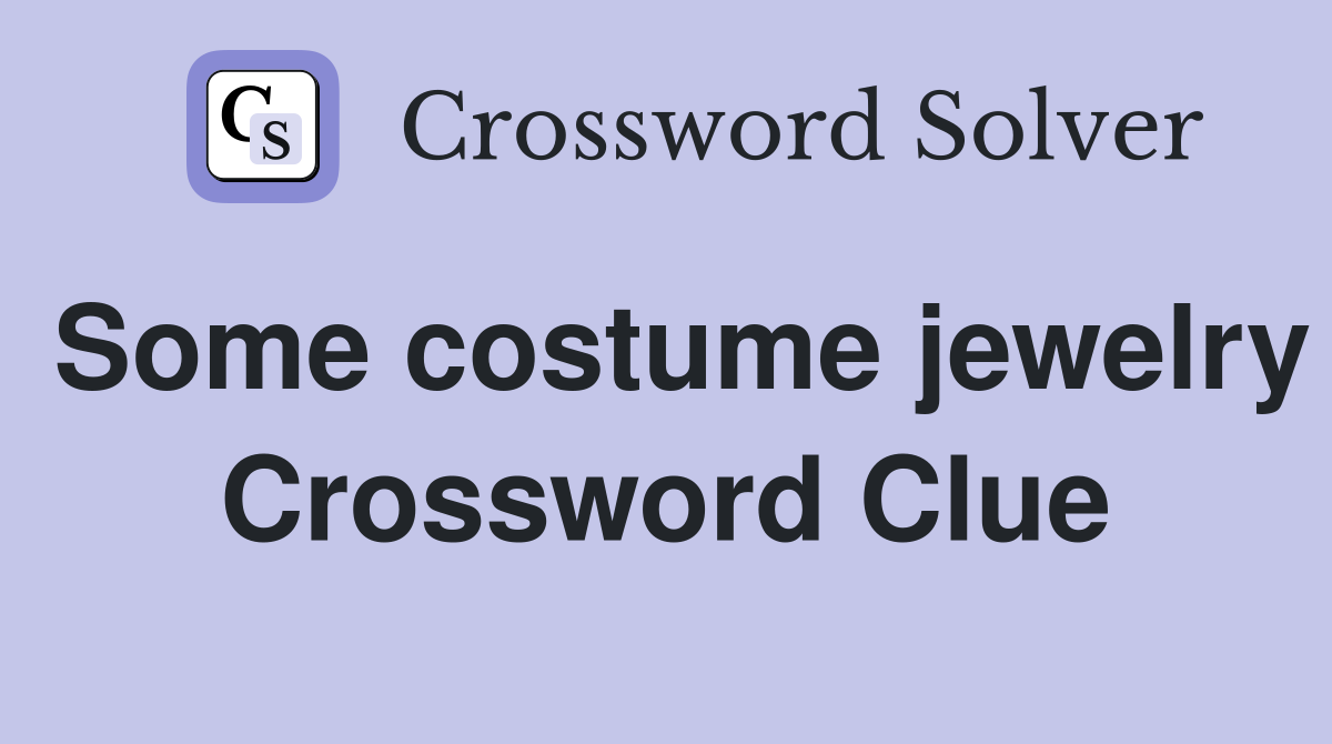 Some costume jewelry Crossword Clue