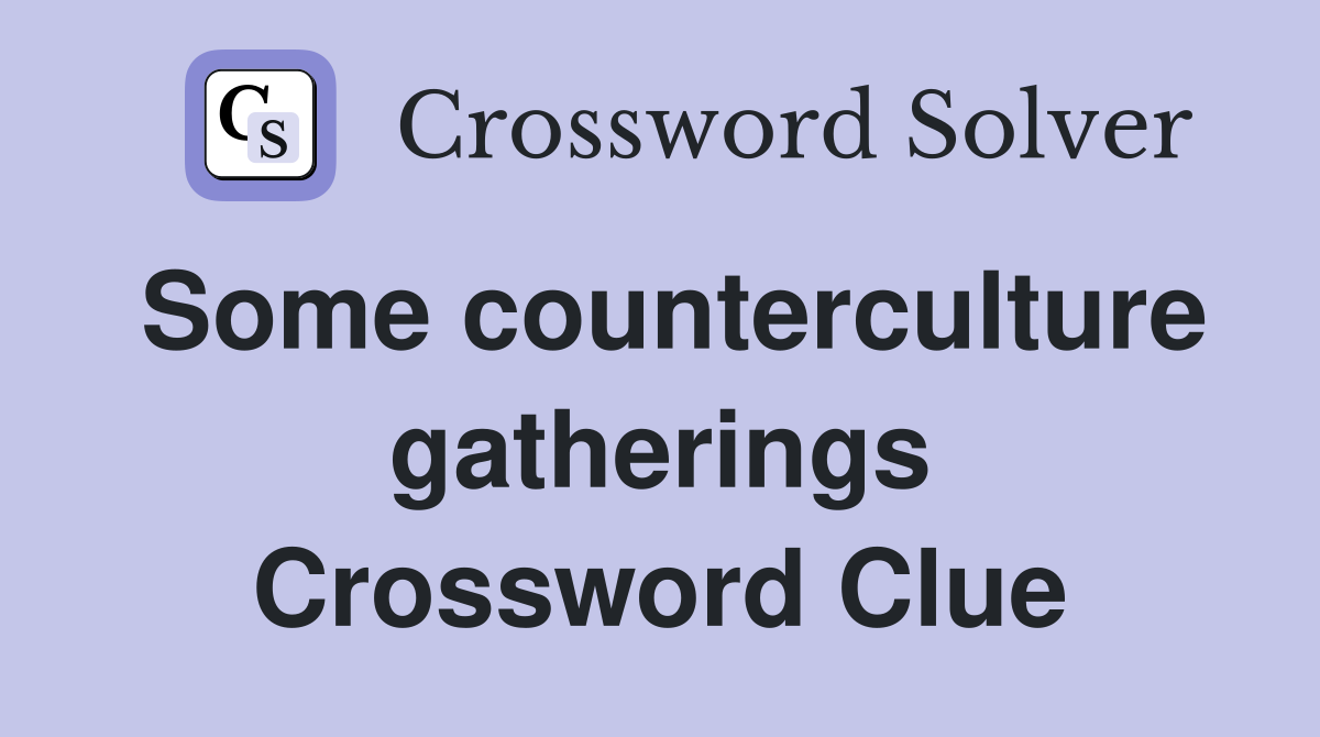 Some counterculture gatherings Crossword Clue