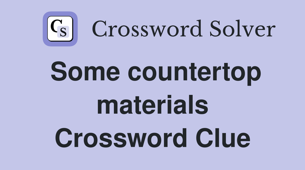 Some countertop materials Crossword Clue