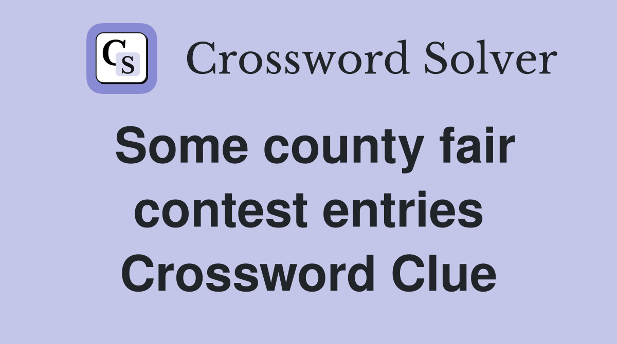 Some county fair contest entries Crossword Clue