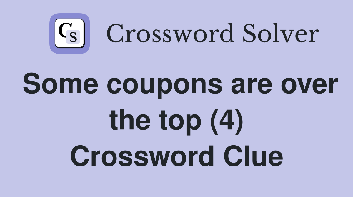 Some coupons are over the top (4) Crossword Clue