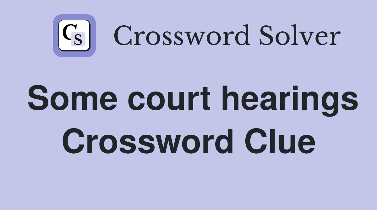 Some court hearings Crossword Clue