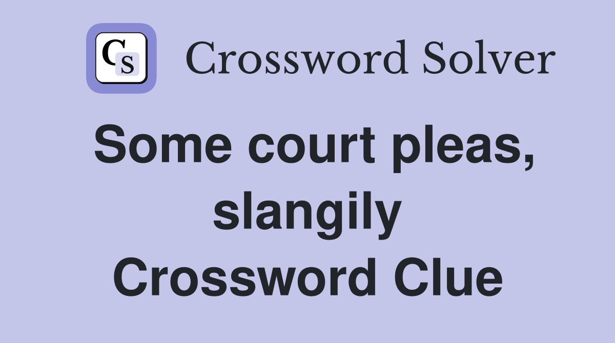 Some court pleas, slangily Crossword Clue