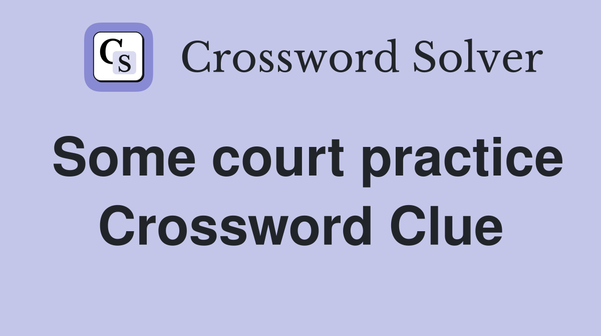 Some court practice Crossword Clue