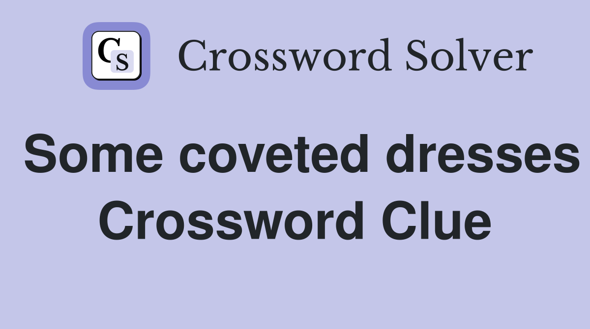 Some coveted dresses Crossword Clue