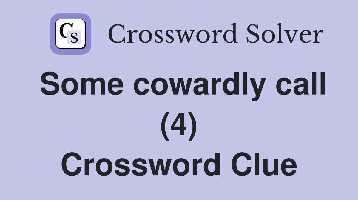 Some cowardly call (4) Crossword Clue