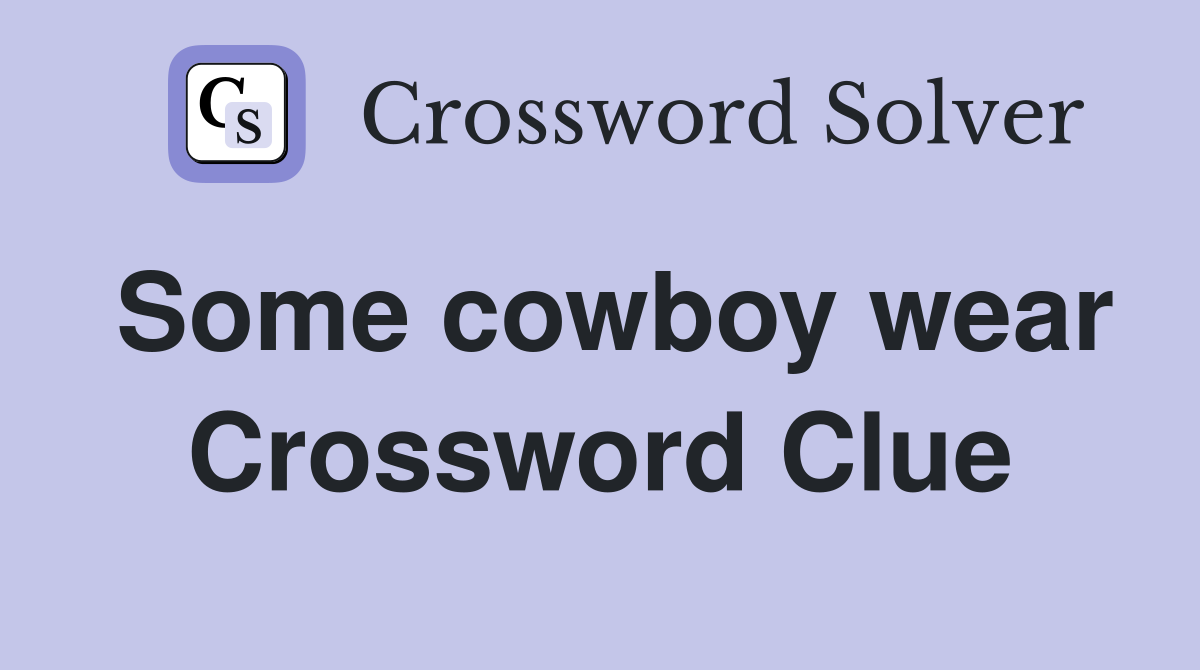 Some cowboy wear Crossword Clue