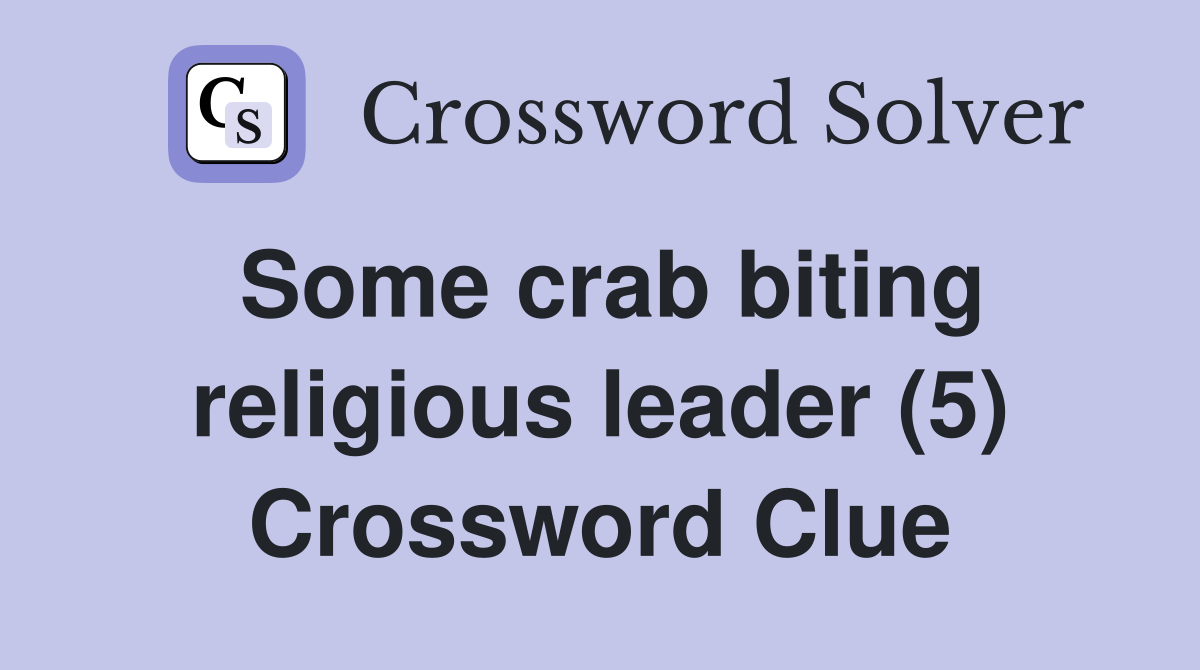Some crab biting religious leader (5) Crossword Clue