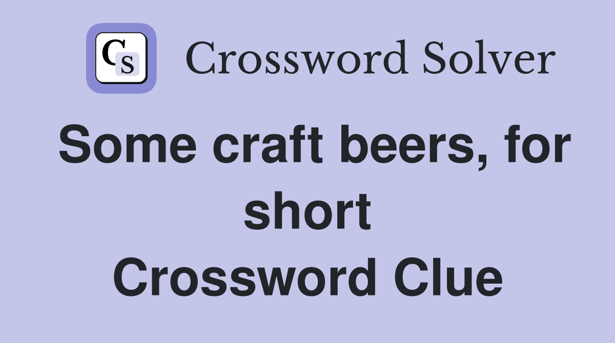 Some craft beers, for short Crossword Clue