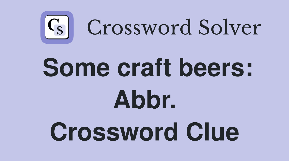 Some craft beers: Abbr. Crossword Clue