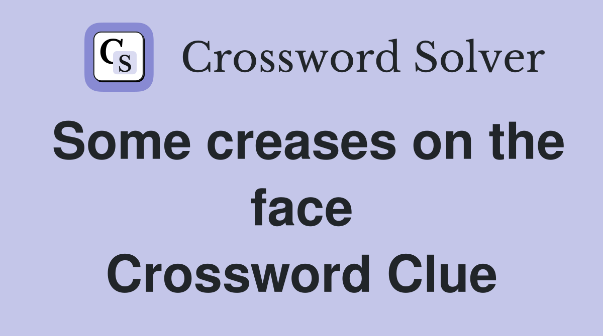 Some creases on the face Crossword Clue