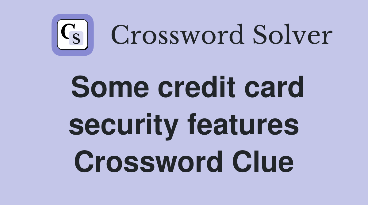 Some credit card security features Crossword Clue