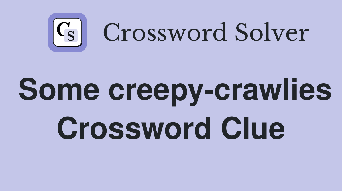 Some creepy-crawlies Crossword Clue