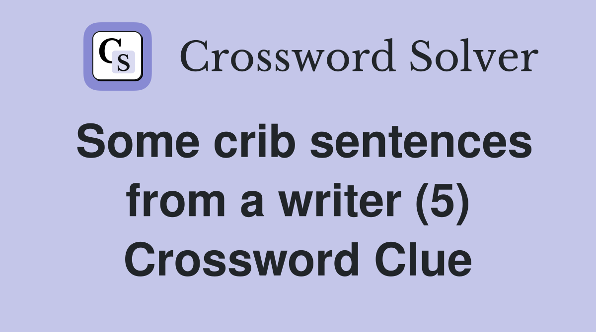 Some crib sentences from a writer (5) Crossword Clue