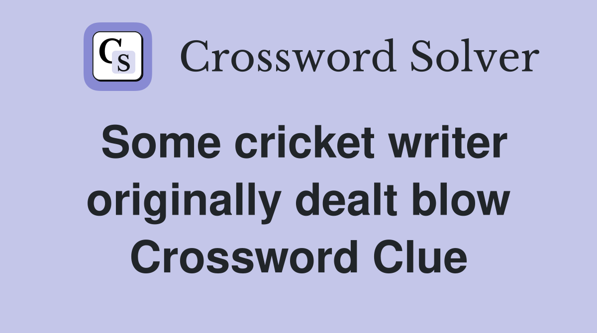 Some cricket writer originally dealt blow Crossword Clue