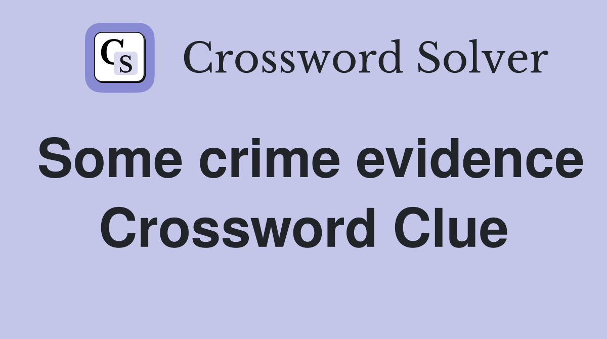 Some crime evidence Crossword Clue
